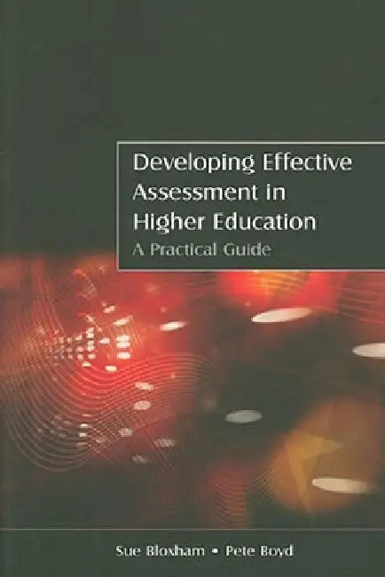 Developing Effective Assessment in Higher Education: A Practical Guide by Sue Bloxham
