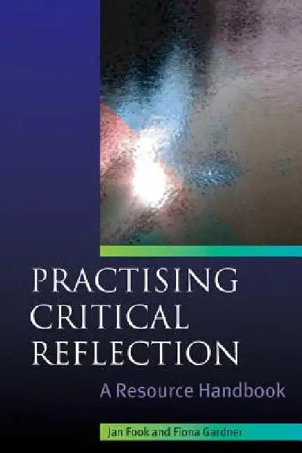 Practising Critical Reflection: A Resource Handbook by Jan Fook