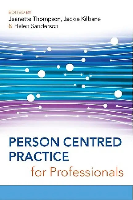 Person Centred Practice for Professionals by Jeanette Thompson, Jackie Kilbane, Helen Sanderson