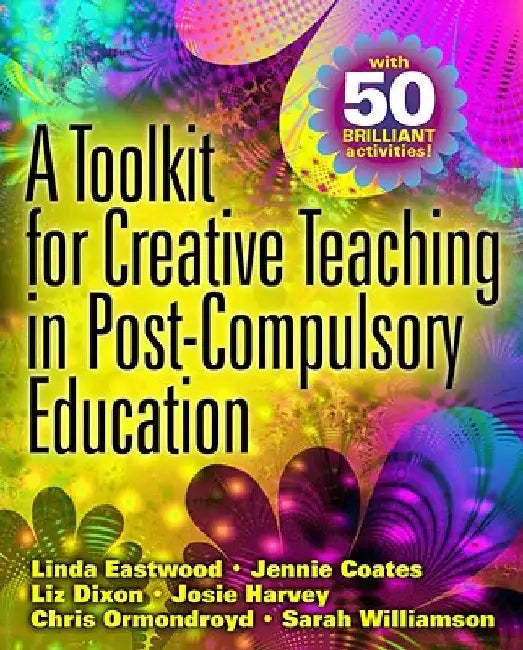 A Toolkit for Creative Teaching in Post-Compulsory Education by Eastwood Linda