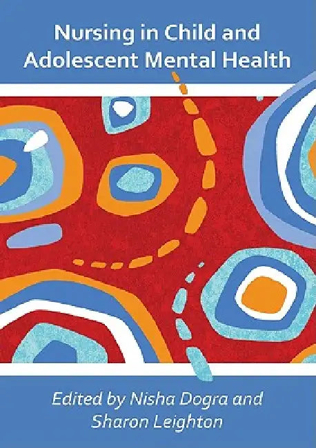 Nursing in Child and Adolescent Mental Health by Nisha Dogra, Sharon Leighton, Laurence Baldwin