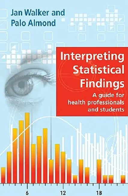 Interpreting Statistical Findings: A Guide for Health Professionals and Students by Jan Walker, Palo Almond