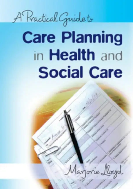 A Practical Guide to Care Planning in Health and Social Care by Marjorie Lloyd, Lloyd Marjorie