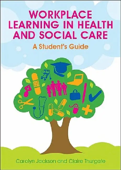 Workplace Learning in Health and Social Care: A Student's Guide by Carolyn Jackson