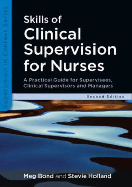Skills of Clinical Supervision for Nurses: A Practical Guide for Supervisees, Clinical Supervisors and Managers by Meg Bond, Bond Meg, Holland Stevie