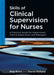 Skills of Clinical Supervision for Nurses: A Practical Guide for Supervisees, Clinical Supervisors and Managers by Meg Bond, Bond Meg, Holland Stevie
