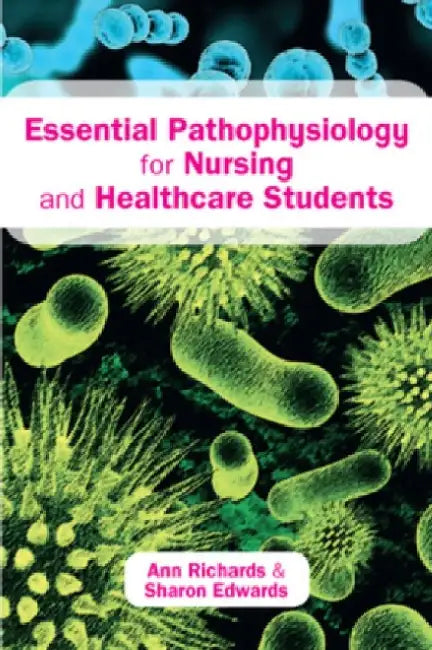 Essential Pathophysiology for Nursing and Healthcare Students by Ann Richards
