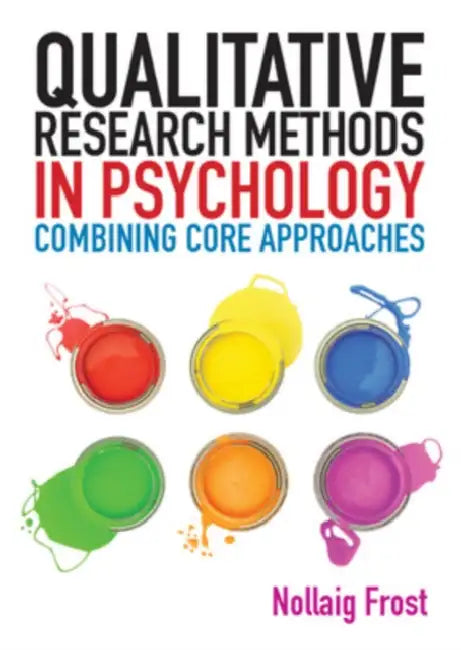 Qualitative Research Methods in Psychology: Combining Core Approaches by Nollaig Frost