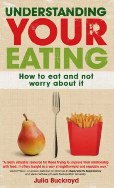 Understanding Your Eating: How to Eat and not Worry About it by Julia Buckroyd