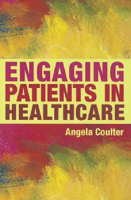 Engaging Patients in Healthcare by Angela Coulter