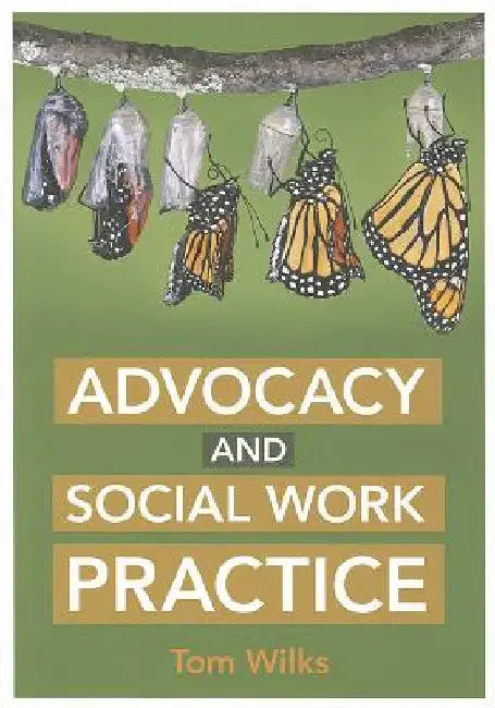 Advocacy and Social Work Practice by Tom Wilks