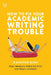 How to Fix Your Academic Writing Trouble: A Practical Guide by Inger Mewburn