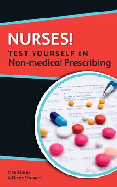Nurses! Test Yourself in Non-Medical Prescribing by Noel Harris