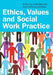 Ethics, Values and Social Work Practice by Linda Bell, Trish Hafford-Letchfield