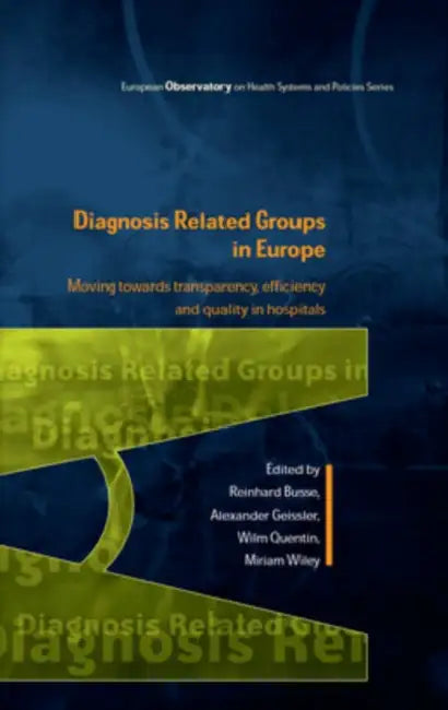Diagnosis-Related Groups in Europe by Reinhard Busse, Alexander Geissler, Wilm Quentin