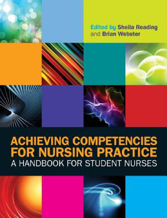 Achieving Competencies for Nursing Practice: A Handbook for Student Nurses by Sheila Reading, Brian Webster