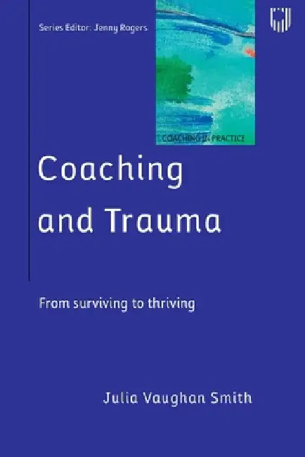Coaching and Trauma: Moving Beyond the Survival Self (Coaching in Practice Series) by Rogers