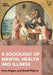 A Sociology of Mental Health and Illness by Anne Rogers
