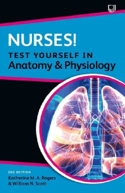 Nurses! Test Yourself in Anatomy and Physiology by Katherine Rogers