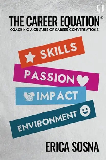 The Career Equation: Coaching a Culture of Career Conversations by Erica Sosna