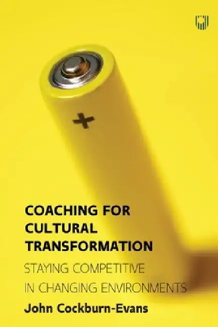 Coaching for Cultural Transformation: Staying Competitive in Changing Environments by John Cockburn-Evans