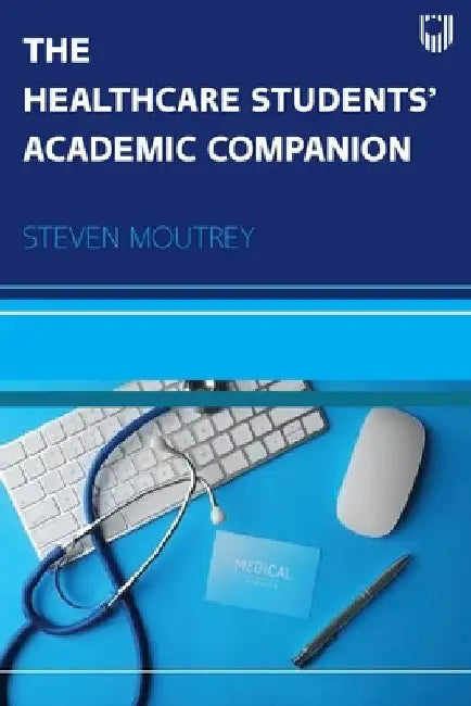 The Healthcare Students' Academic Companion by Moutrey