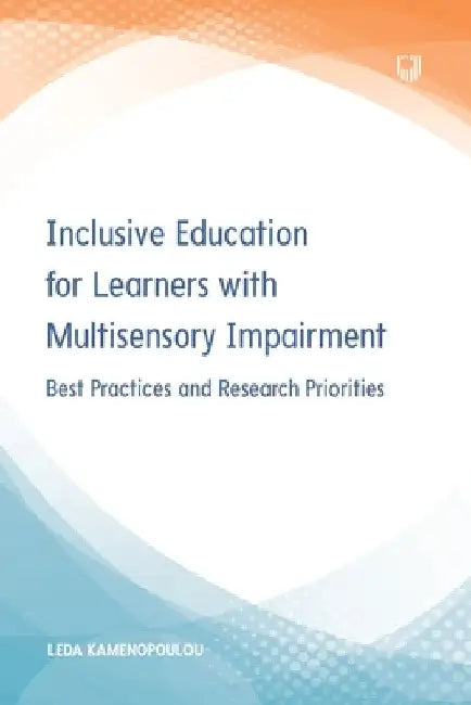 Inclusive Education for Learners with Multisensory Impairment: Best Practices and Research Priorities by Leda Kamenopoulou