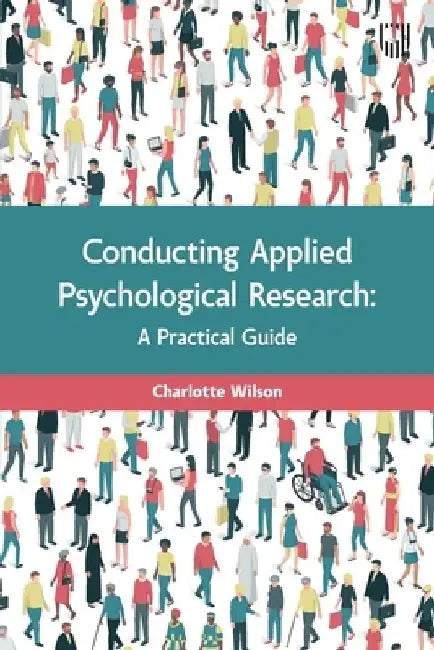 Conducting Applied Psychological Research: A Practical Guide by Charlotte Wilson