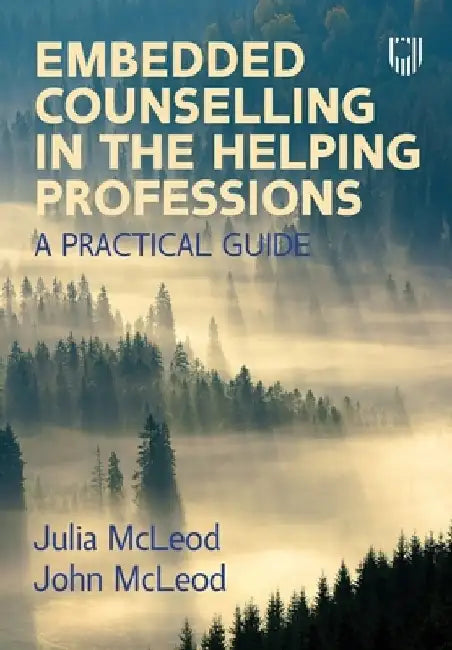 Embedded Counselling in the Helping Professions: A Practical Guide by Julia McLeod