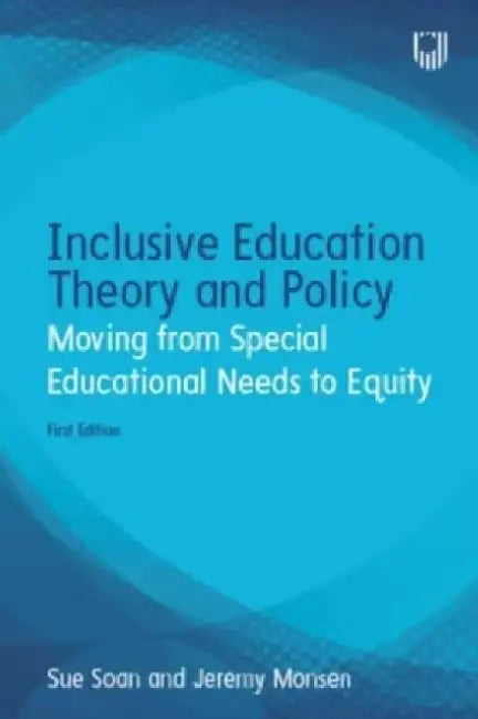 Inclusive Education Theory and Policy: Moving from Special Educational Needs to Equity by Sue Soan