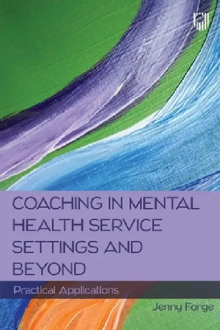 Coaching in Mental Health Service Settings and Beyond: Practical Applications by Jenny Forge