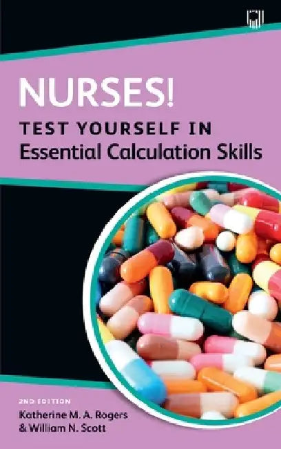 Nurses! Test Yourself in Essential Calculation Skills by Katherine Rogers