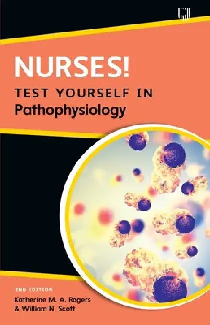 Nurses! Test Yourself in Pathophysiology by Katherine Rogers