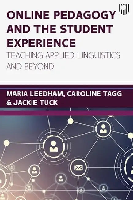 Online pedagogy and the student experience: Teaching Applied Linguistics and Beyond by Maria Leedham