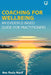Coaching for Wellbeing: An Evidence-Based Guide for Practitioners by Ana Paula Nacif