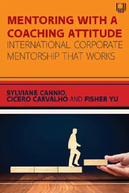 Mentoring with a Coaching Attitude: International corporate mentorship that works by Sylviane Cannio