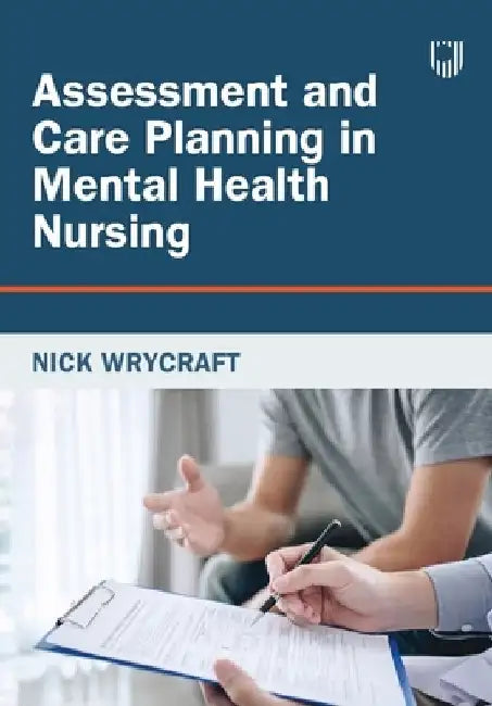 Assessment and Care Planning in Mental Health Nursing, 2e by Nick Wrycraft
