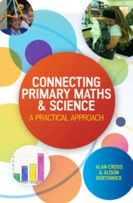 Connecting Primary Maths and Science: A Practical Approach by Alan Cross