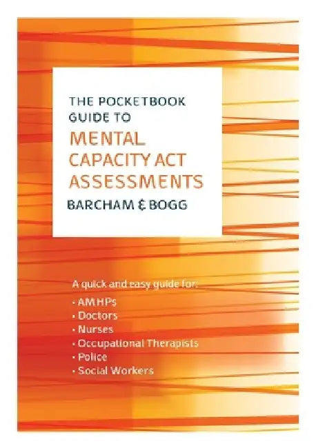 The Pocketbook Guide to Mental Capacity Act Assessments by Barcham
