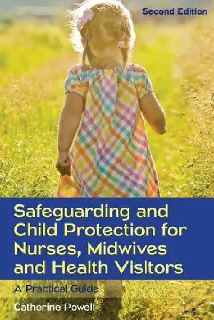 Safeguarding and Child Protection for Nurses, Midwives and Health Visitors: A Practical Guide by Catherine Powell