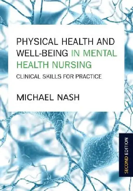 Physical Health and Well-Being in Mental Health Nursing: Clinical Skills for Practice by Michael Nash