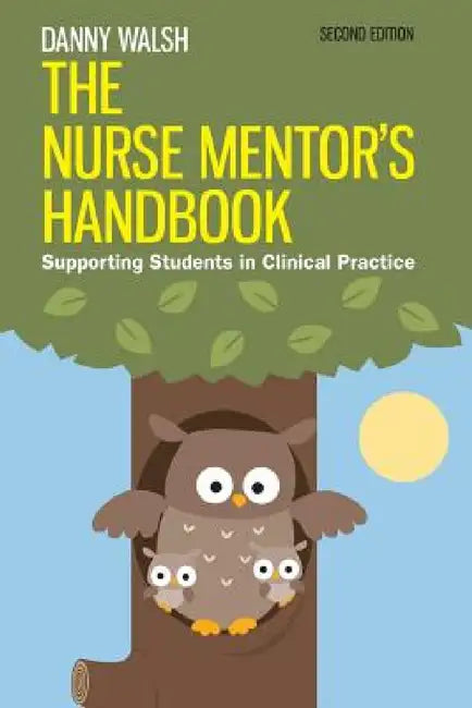 The Nurse Mentor's Handbook: Supporting Students in Clinical Practice by Danny Walsh