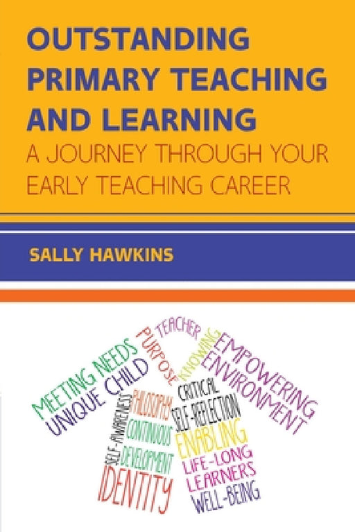 Outstanding Primary Teaching and Learning: A journey through your early teaching career by Hawkins