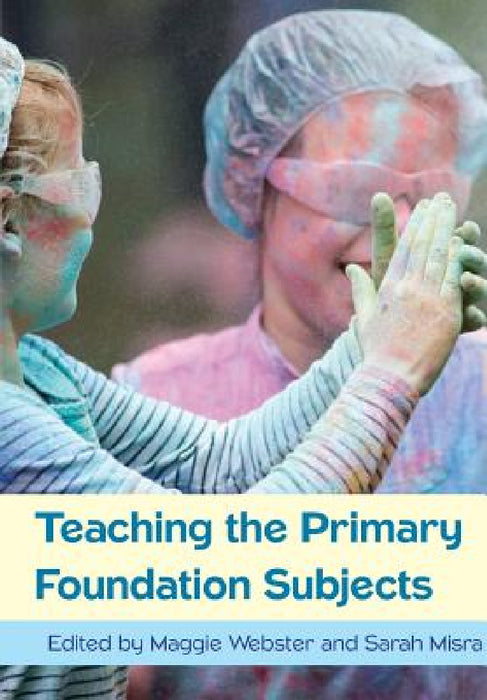 Teaching the Primary Foundation Subjects by N/A Webster, N/A Misra