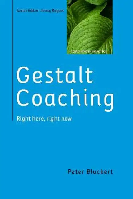Gestalt Coaching: Right Here, Right Now by Peter Bluckert