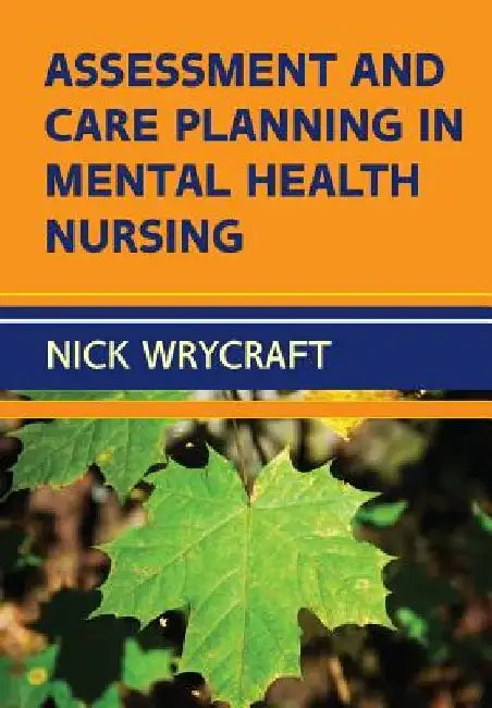 Assessment and Care Planning in Mental Health Nursing by Nick Wrycraft
