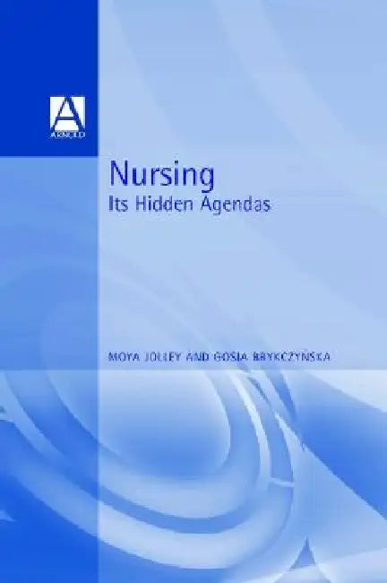 Nursing: Its Hidden Agendas by Maya Jolley