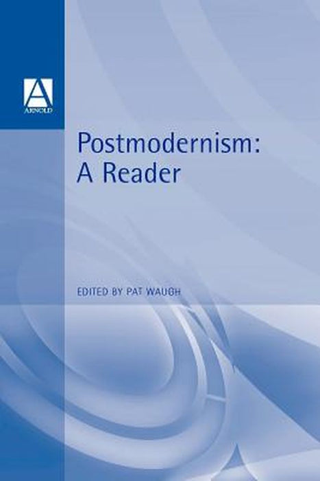 Postmodernism: A Reader by Patricia Waugh
