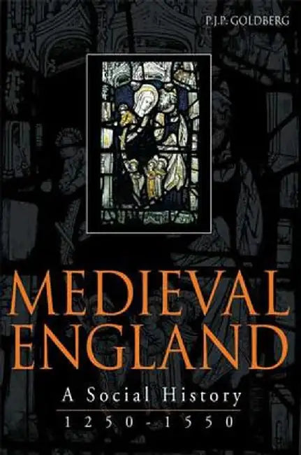 Medieval England: A Social History 1250-1550 by P. J. P. Goldberg