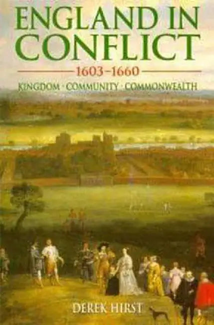 England in Conflict 1603-1660: Kingdom, Community, Commonwealth by David Hirst